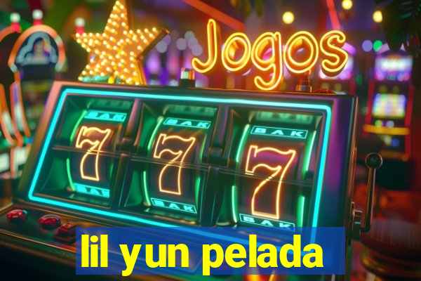 lil yun pelada